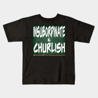 Insubordinate and Churlish 4.0 Kids T-Shirt